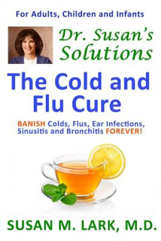 Kniha Dr. Susan's Solutions: The Cold and Flu Cure Susan M Lark M D