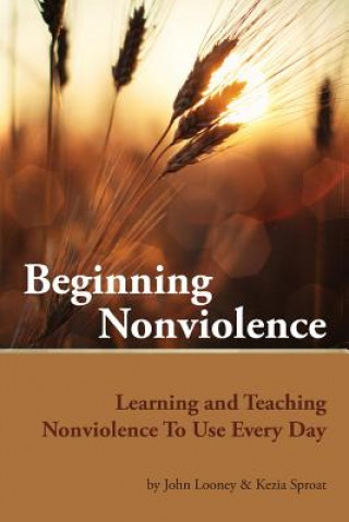 Kniha Beginning Nonviolence: Learning and Teaching Nonviolence To Use Every Day John Looney