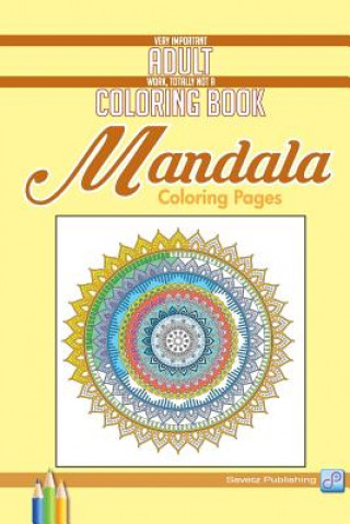 Kniha Mandala Coloring Pages: Very Important Adult Work, Totally Not a Coloring Book Savetz Publishing