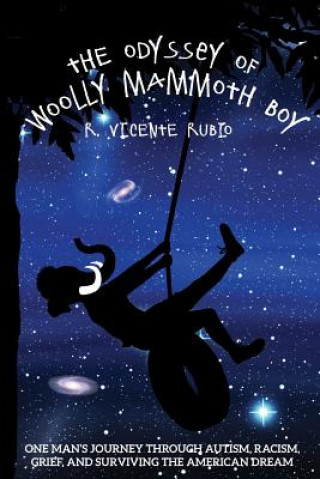 Knjiga The Odyssey of Woolly Mammoth Boy: One Man's Journey through Autism, Racism, Grief, and Surviving the American Dream R Vicente Rubio