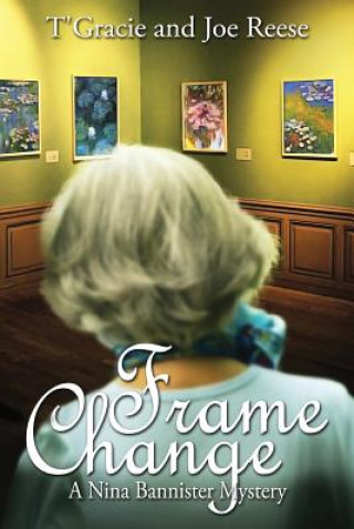 Kniha Frame Change: A Nina Bannister Mystery T'Gracie Reese