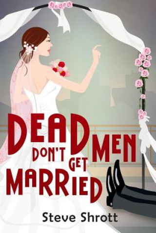 Книга Dead Men Don't Get Married Steve Shrott