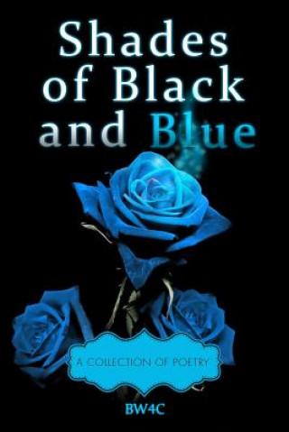 Kniha Shades of Black and Blue: A Collection fo Poetry Bw4c