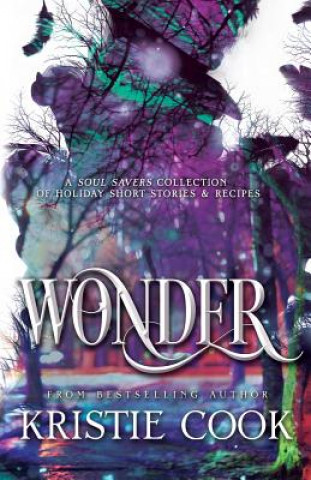 Książka Wonder: A Soul Savers Collection of Holiday Short Stories & Recipes Kristie Cook