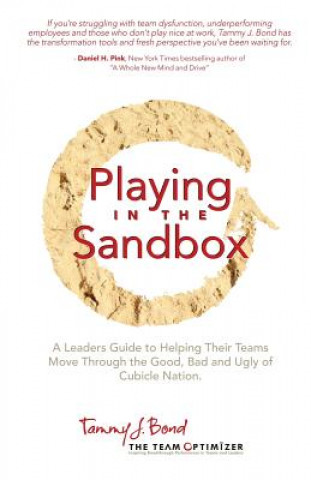 Książka Playing in the Sandbox: A Leader's Guide to Moving Their Team Through the Good, Bad and Ugly of Cubicle Nation Tammy J Bond