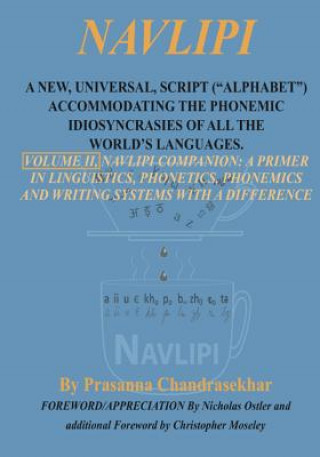 Kniha Navlipi, Volume 2, A New, Universal, Script ("Alphabet") Accommodating the Phonemic Idiosyncrasies of All the World's Languages.: Volume 2, Another Lo Prasanna Chandrasekhar