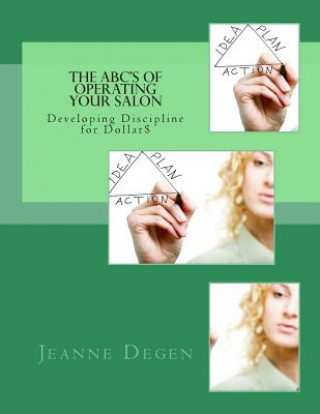 Kniha The ABC'S of Operating Your Salon: Developing Discipline for Dollar$ MS Jeanne E Degen