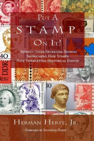 Könyv Put A Stamp On It!: Seventy-Seven Sparkling Stories Showcasing How Stamps Have Intercepted Historical Events Herman Herst Jr