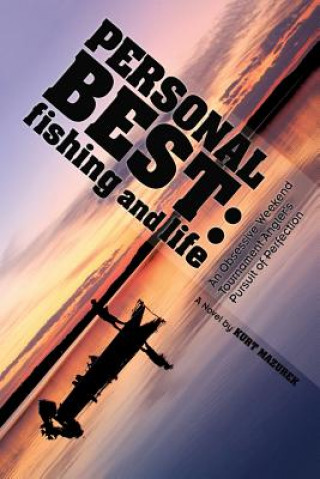 Kniha Personal Best: Fishing and Life: An Obsessive Tournament Angler's Pursuit of Perfection Kurt Mazurek