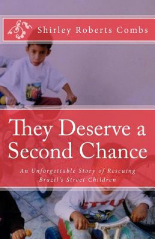 Kniha They Deserve a Second Chance: An Unforgettable Story of Rescuing Brazil's Street Children Shirley Roberts Combs