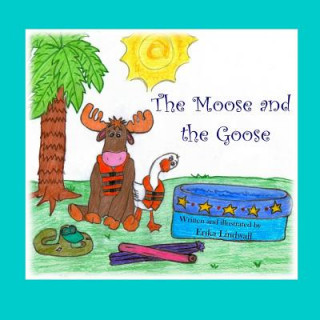 Buch The Moose and the Goose Erika Lindwall