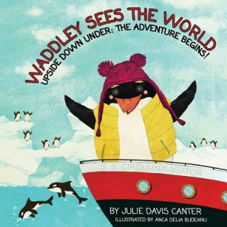 Kniha Waddley Sees The World: Upside Down Under: The Adventure Begins Julie Davis Canter