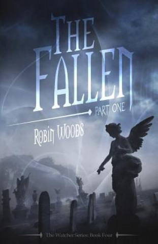 Kniha The Fallen: Part One: The Watcher Series: Book Four Robin Woods