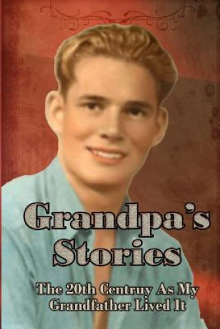 Carte Grandpa's Stories: The 20th Century As My Grandfather Lived It Janet McNulty