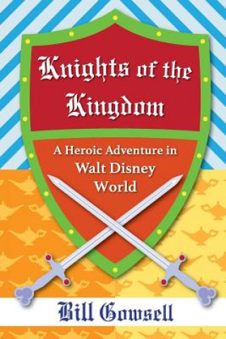 Buch Knights of the Kingdom: Heroic Adventure in Walt Disney World Bill Gowsell