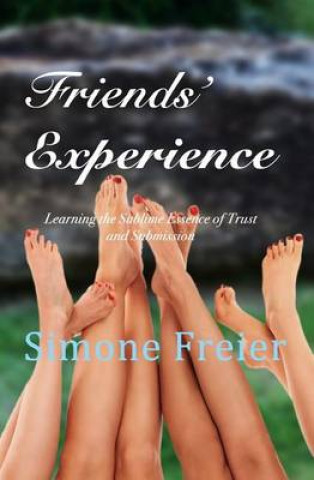 Книга Friends' Experience: Learning the Sublime Essence of Trust and Submission Simone Freier