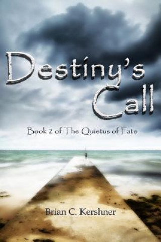 Kniha Destiny's Call: Book 2 of The Quietus of Fate Brian C Kershner