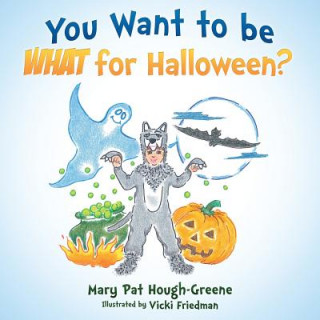 Könyv You Want to be WHAT for Halloween? Mary Pat Hough-Greene