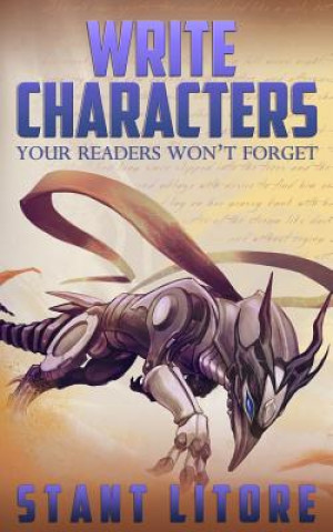 Könyv Write Characters Your Readers Won't Forget: A Toolkit for Emerging Writers Stant Litore