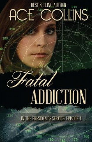 Kniha Fatal Addiction: In the President's Service Episode Four Ace Collins