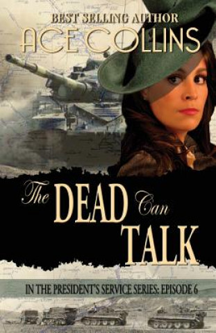 Könyv The Dead Can Talk: In The President's Service: Episode 6 Ace Collins