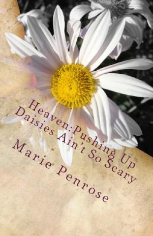 Książka Heaven: Pushing Up Daisies Ain't So Scary: A Lighthearted Look At A Serious Subject Marie Penrose