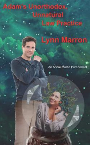 Könyv Adam's Unorthodox, Unnatural Law Practice: An Adam Martin Paranormal Lynn Marron