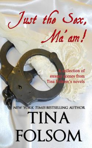 Kniha Just the Sex, Ma'am: A collection of steamy scenes from Tina Folsom's novels Tina Folsom