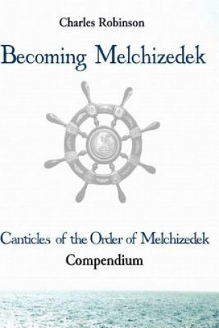 Buch Becoming Melchizedek: Heaven's Priesthood and Your Journey: All Books and Study Guides Charles J Robinson Phd