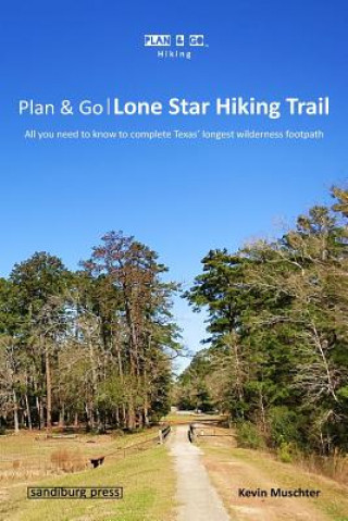 Carte Plan & Go - Lone Star Hiking Trail: All you need to know to complete Texas' longest wilderness footpath Kevin Muschter