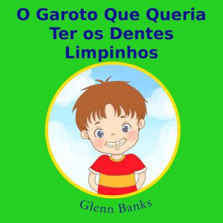 Kniha O Garoto Que Queria Ter OS Dentes Limpinhos Glenn Banks Dds