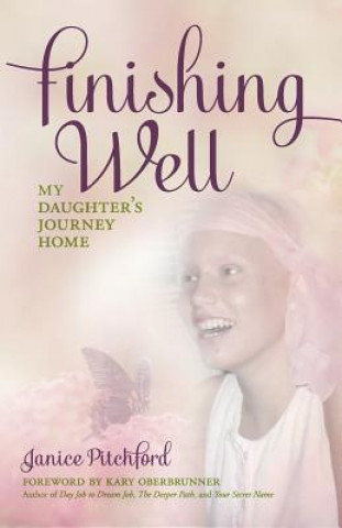 Kniha Finishing Well: My daughter's journey home Janice Pitchford