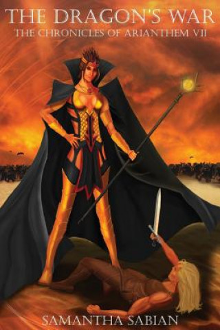 Carte The Dragon's War: The Chronicles of Arianthem VII Samantha Sabian