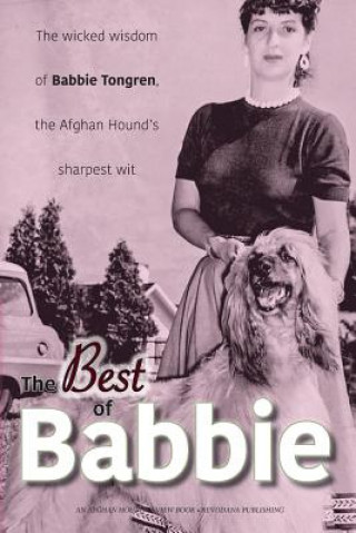 Книга The Best of Babbie: The Wicked Wisdom of Babbie Tongren, the Afghan Hound's Greatest Wit Afghan Hound Review