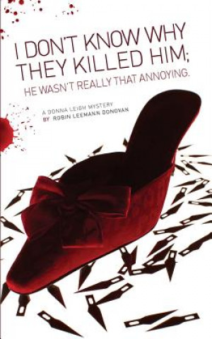 Книга I Don't Know Why They Killed Him; He Wasn't Really That Annoying Robin Leemann Donovan