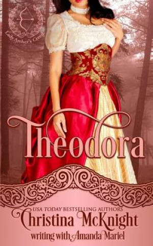 Libro Theodora: Lady Archer's Creed, Book One Christina McKnight