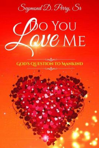 Book Do You Love Me?: God's Question to Mankind Seymond D Perry Sr