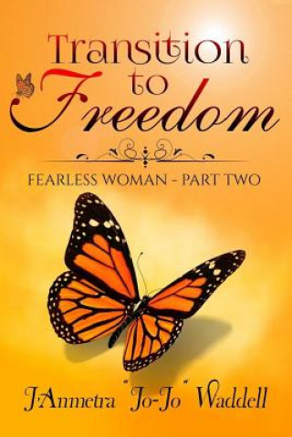 Könyv Transition to Freedom: Fearless Woman - Part Two J'Anmetra Jojo Waddell