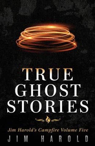 Knjiga True Ghost Stories: Jim Harold's Campfire 5 Jim Harold