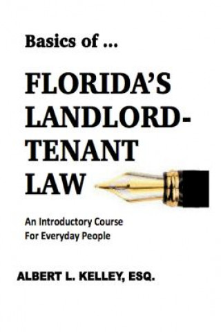 Kniha Basics of ...Florida's Landlord-Tenant Law Albert L Kelley