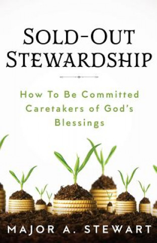 Kniha Sold-Out Stewardship: How To Be Committed Caretakers of God's Blessings Major a Stewart