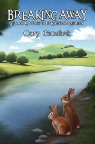 Könyv Breaking Away: Book One of the Rabylon Series Cory Groshek