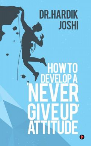 Knjiga How to Develop a 'Never Give up' Attitude Dr Hardik Joshi