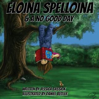 Könyv Eloina Spelloina & A No Good Day Jessica Cassick