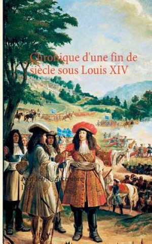 Carte Chronique d'une fin de siecle sous Louis XIV Claude-Jean Nebrac