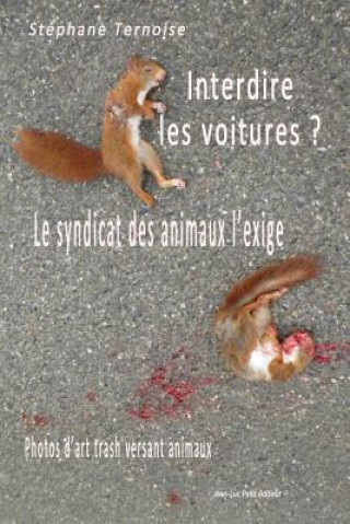 Kniha Interdire les voitures ? Le syndicat des animaux l'exige: Photos d'art trash versant animaux Stephane Ternoise