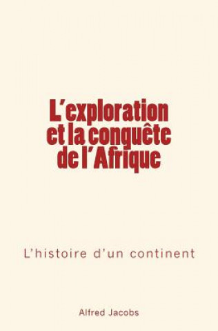 Könyv L'exploration et la conqu?te de l'Afrique: L'histoire d'un continent Alfred Jacobs