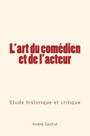 Carte L'art du comédien et de l'acteur: Étude historique et critique Andre Cochut