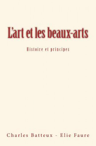Carte L'art et les beaux-arts: Histoire et principes Charles Batteux