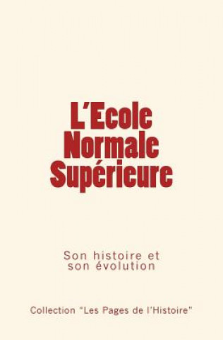 Könyv L'Ecole Normale Supérieure: Son histoire et son évolution Collection Les Pages De L'Histoire